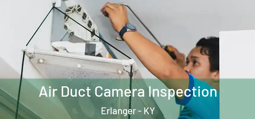  Air Duct Camera Inspection Erlanger - KY