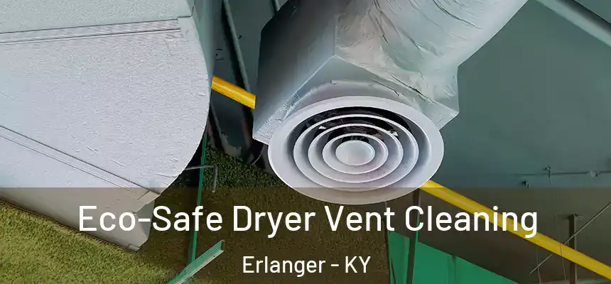  Eco-Safe Dryer Vent Cleaning Erlanger - KY