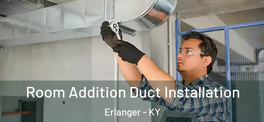  Room Addition Duct Installation Erlanger - KY