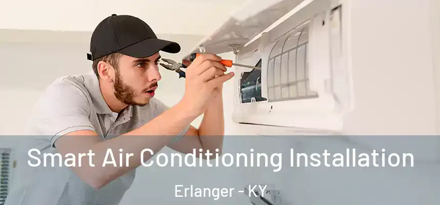  Smart Air Conditioning Installation Erlanger - KY